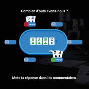 Quiz poker : combien d’outs avons-nous avec A3 sur un board 8♣ A♣ 10♣ 2♦ contre 10♦8♦ ?